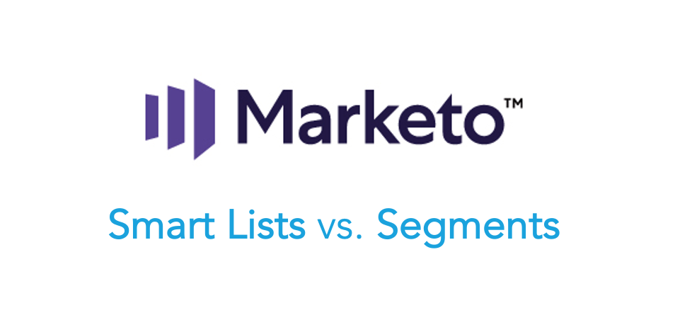 Marketo Segments vs. Smart Lists
